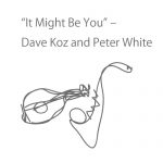 “It Might Be You” – Dave Koz and Peter White